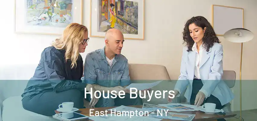 House Buyers East Hampton - NY