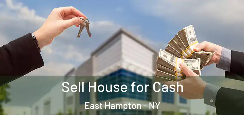 Sell House for Cash East Hampton - NY