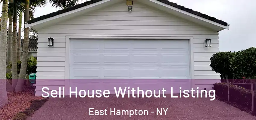  Sell House Without Listing East Hampton - NY